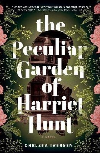 The Peculiar Garden of Harriet Hunt: A Novel - Iversen Chelsea