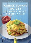 Vaříme zdravě pro děti bez mléka, vajec, pšenice a sóji - Christiane Schäfer; Brigit Schäfer
