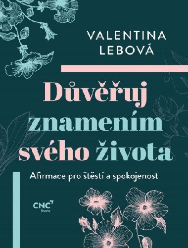 Důvěřuj znamením svého života - Afirmace pro štěstí a spokojenost - Valentina Lebová