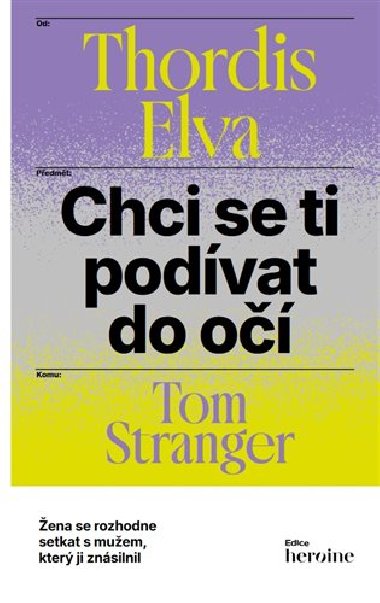 Chci se ti podvat do o - Thordis Elva,Tom Stranger
