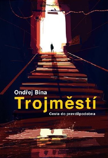 Trojmst: Cesta do pravdpodobna - Ondej Bna