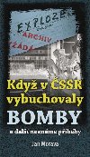 Když v ČSSR vybuchovaly bomby a další neznámé příběhy - Jan Morava