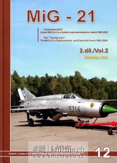 Mig-21  v čs. vojenském letectvu v letech 1962-2005  2.díl. - Miroslav Irra