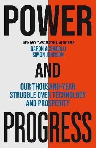Power and Progress: Our Thousand-Year Struggle Over Technology and Prosperity - Johnson Simon