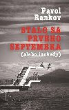 Stalo sa prvho septembra (alebo inokedy) - Rankov Pavol