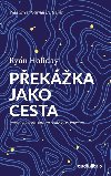 Pekka jako cesta / Jak mnit tk ivotn zkouky ve vtzstv - Ryan Holiday