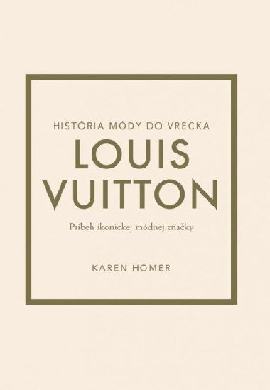 Louis Vuitton: Prbeh ikonickej mdnej znaky (slovensky) - Homer Karen