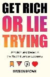 Get Rich or Lie Trying : Ambition and Deceit in the New Influencer Economy - Brown Symeon