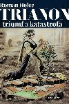 Trianon - triumf a katastrofa - Roman Holec