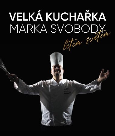 Velk kuchaka Marka Svobody, letem svtem - Svoboda Marek