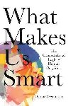 What Makes Us Smart : The Computational Logic of Human Cognition - Gershman Samuel