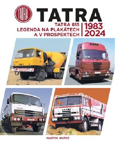 Tatra 815 - legenda na plaktech a v prospektech, 1983-2024 - Martin Kupec