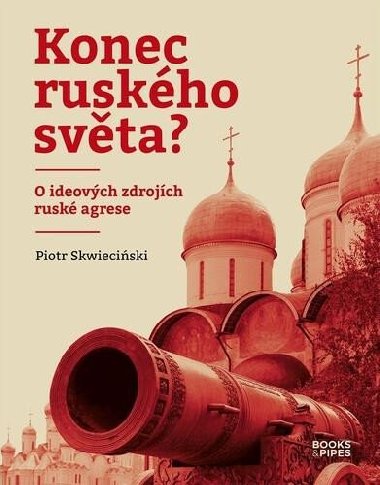 Konec ruského světa? O ideových zdrojích ruské agrese - Piotr Skwieciński