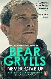 Never Give Up : A Life of Adventure, The Autobiography - Grylls Bear
