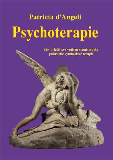 Psychoterapie - Jak vylit sv vnitn zrann dky pokroil symbolick terapii - dAngeli Patricia