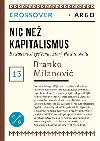 Nic ne kapitalismus - Budoucnost systmu, kter vldne svtu - Branko Milanovi