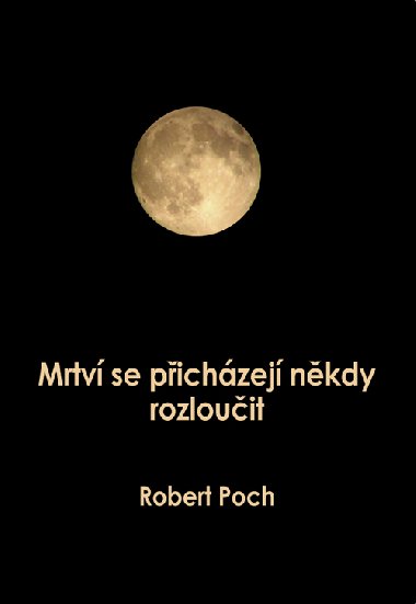 Mrtv se pichzej nkdy rozlouit - Robert Poch 