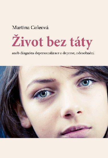 ivot bez tty aneb diagnza depersonalizace a deprese, odosobnn - Martina Coleov 