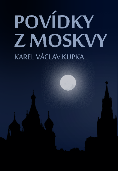 Povdky z Moskvy - Karel Vclav Kupka 