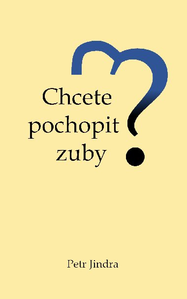 Chcete pochopit zuby? - Petr Jindra 