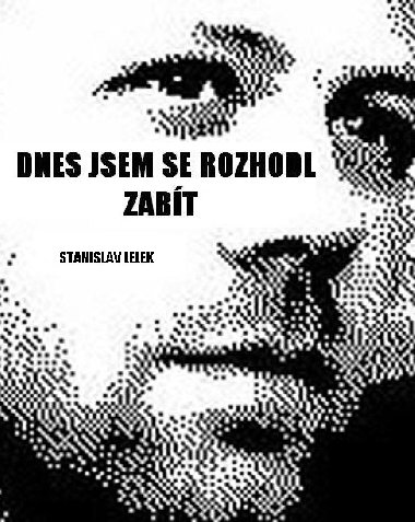 Dnes jsem se rozhodl zemt - Stanislav Lelek 