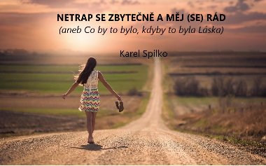 Netrap se zbyten a mj (se) rd - Karel Spilko 