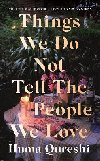 Things We Do Not Tell the People We Love - Qureshi Huma, Qureshi Huma