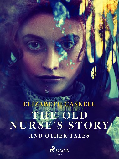 The Old Nurse's Story and Other Tales - Elizabeth Gaskell 
