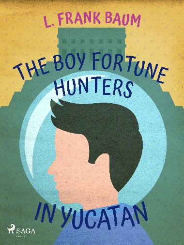 The Boy Fortune Hunters in Yucatan - L. Frank Baum 