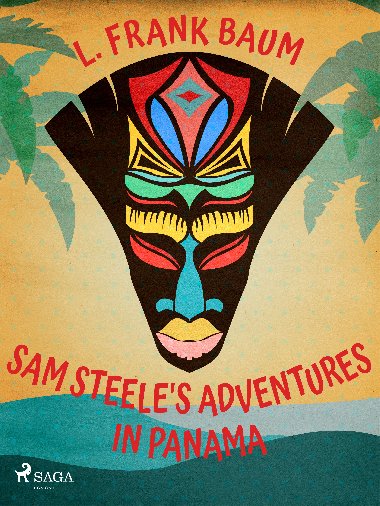 Sam Steele's Adventures in Panama - L. Frank Baum 