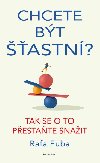 Chcete bt astn? Tak se o to pestate snait - Euba Rafa