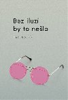 Bez iluz by to nelo - Jan Kosek