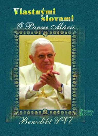 Vlastnmi slovami o panne mrii - Joseph Ratzinger Benedikt XVI.