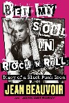 Bet My Soul on Rock n Roll: Diary of a Black Punk Icon - Beauvoir Jean