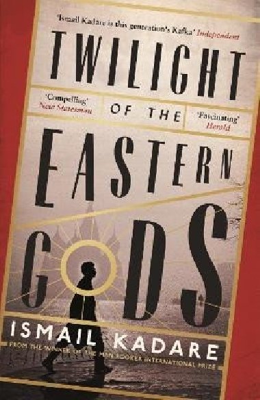 Twilight of the Eastern Gods - Kadare Ismail