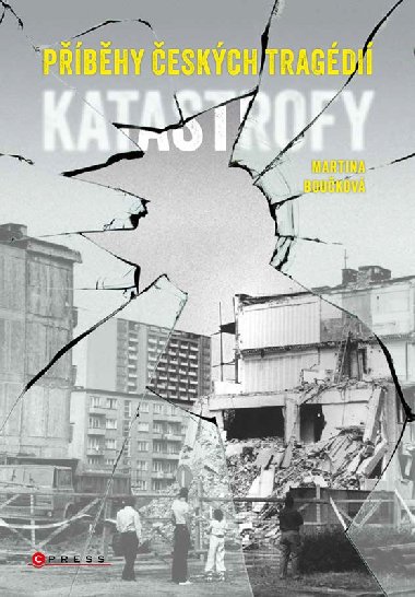 Katastrofy - Příběhy českých tragédií - Martina Boučková
