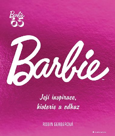 Barbie - Její inspirace, historie, odkaz - Robin Gerberová