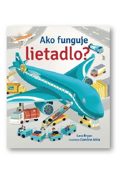 Ako funguje lietadlo? - Lara Bryan; Caroline Attia
