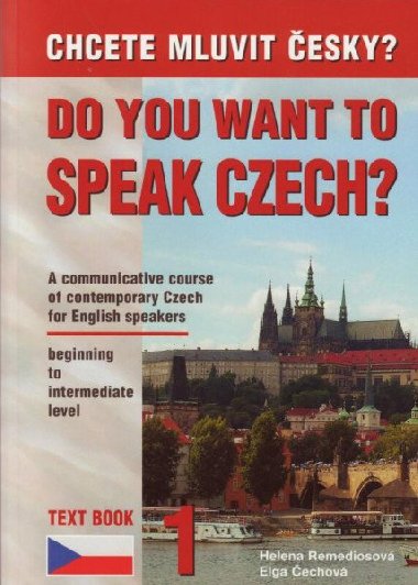 Do you want to speak Czech? 1 - Chcete mluvit esky? - Uebnice etiny pro anglicky mluvc - Helena Remediosov