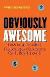 Obviously Awesome : How to Nail Product Positioning so Customers Get It, Buy It, Love It - Dunford April, Dunford April