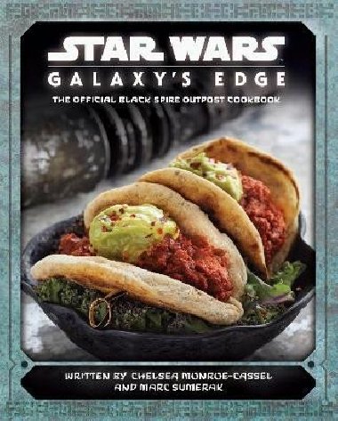 Star Wars - Galaxys Edge: The Official Black Spire Outpost Cookbook - Monroe-Cassel Chelsea