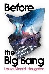 Before the Big Bang : The Origin of Our Universe from the Multiverse - Mersini-Houghton Laura