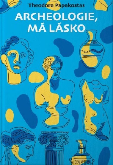 Archeologie, má lásko - Theodore Papakostas