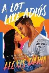 A Lot Like Adios : A Novel - Daria Alexis