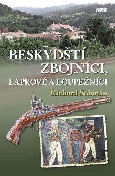 Beskydt zbojnci, lapkov a loupenci - Richard Sobotka