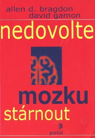 Nedovolte mozku strnout - Allen D. Bragdon; David Gamon