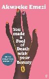 You Made a Fool of Death With Your Beauty - Emezi Akwaeke, Emezi Akwaeke
