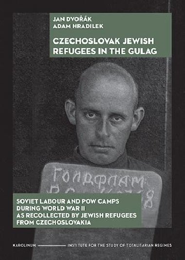 Czechoslovak Jewish Refugees in the Gulag - Jan Dvok,Adam Hradilek