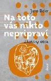 Na toto vs nikto nepriprav: Zpisky otca (slovensky) - Bekr Jaro