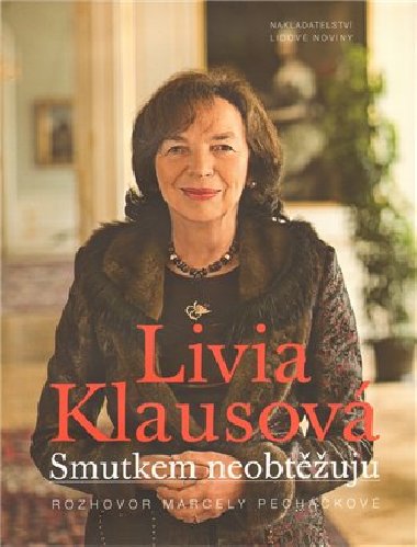 Smutkem neobtěžuju - Livia Klausová; Marcela Pecháčková